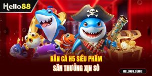 Bắn cá H5 siêu phẩm săn thưởng xịn sò