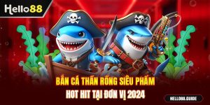 Bắn cá thần rồng siêu phẩm hot hit tại đơn vị 2024