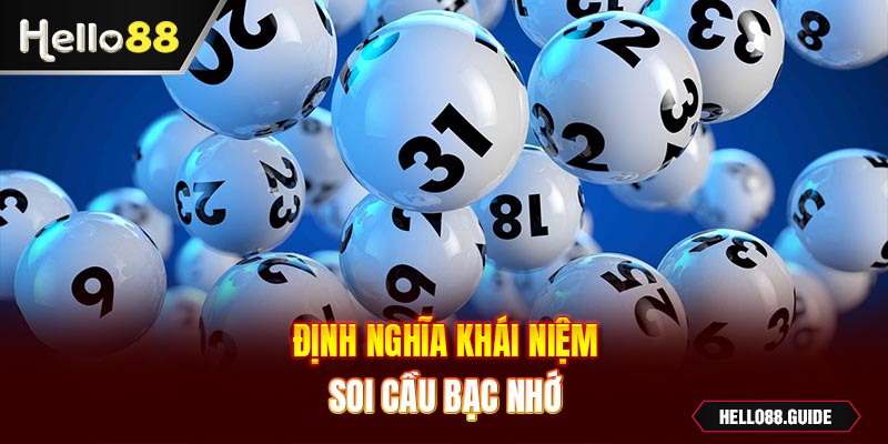 Định nghĩa khái niệm soi cầu bạc nhớ