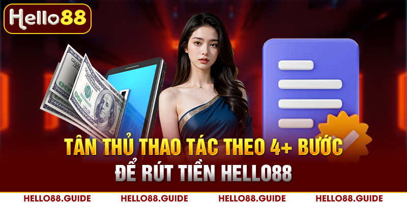 Tân thủ thao tác theo 4+ bước để rút tiền Hello88