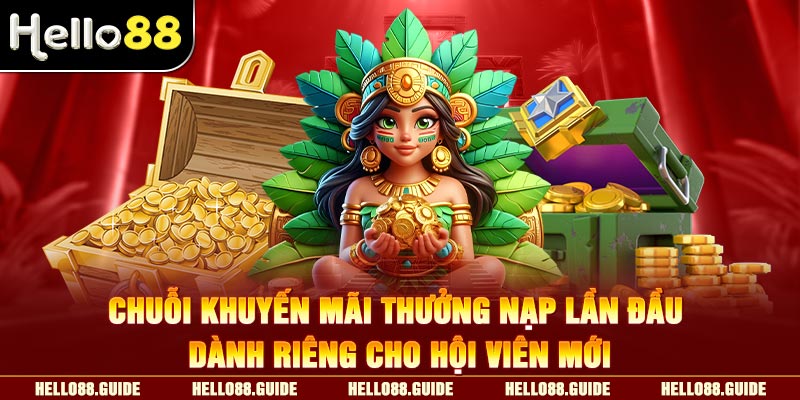 Chuỗi khuyến mãi thưởng nạp lần đầu dành riêng cho hội viên mới.