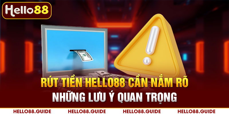 Rút tiền Hello88 cần nắm rõ những lưu ý quan trọng