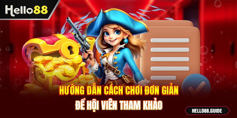 Hướng dẫn cách chơi đơn giản để hội viên tham khảo