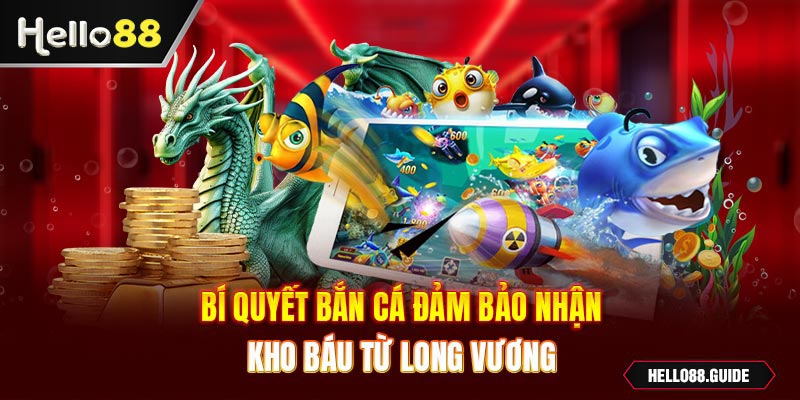 Bí quyết bắn cá đảm bảo nhận được kho báu từ Long Vương